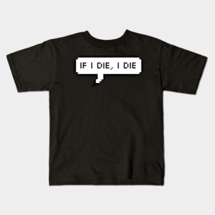 if i die, i die Kids T-Shirt